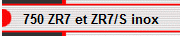 750 ZR7 et ZR7/S inox