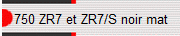 750 ZR7 et ZR7/S noir mat
